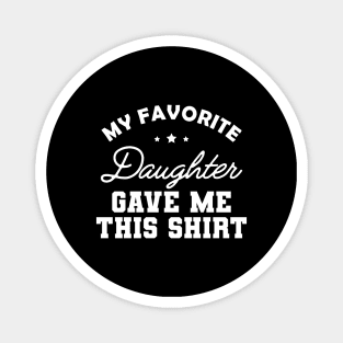 My favorite daughter give me this shirt Magnet
